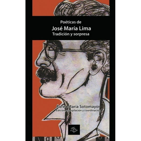 Serie ClÃ¡sicos de AmÃ©rica PoÃ©ticas de JosÃ© MarÃ­a Lima: TradiciÃ³n Y Sorpresa, (Paperback)