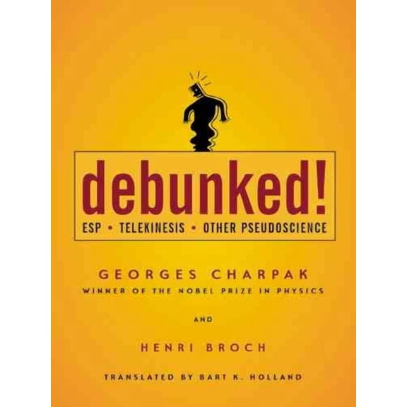Debunked! : Esp, Telekinesis, and Other Pseudoscience