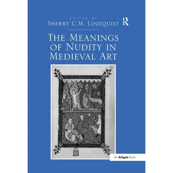 The Meanings of Nudity in Medieval Art, (Hardcover)
