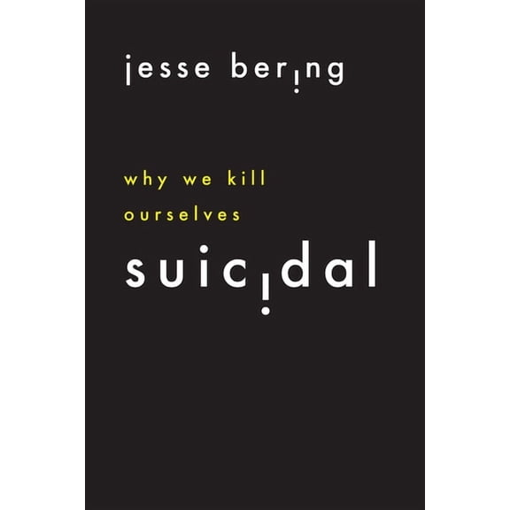 Suicidal: Why We Kill Ourselves, (Hardcover)