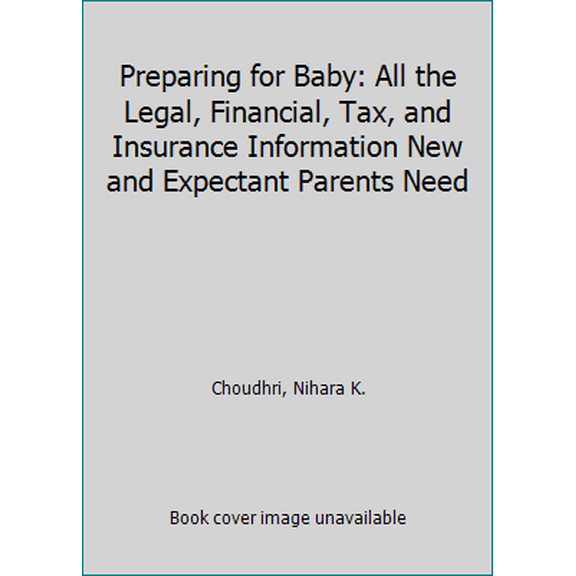 Pre-Owned Preparing for Baby: All the Legal, Financial, Tax, and Insurance Information New and Expectant Parents Need (Paperback) 1634251873 9781634251877