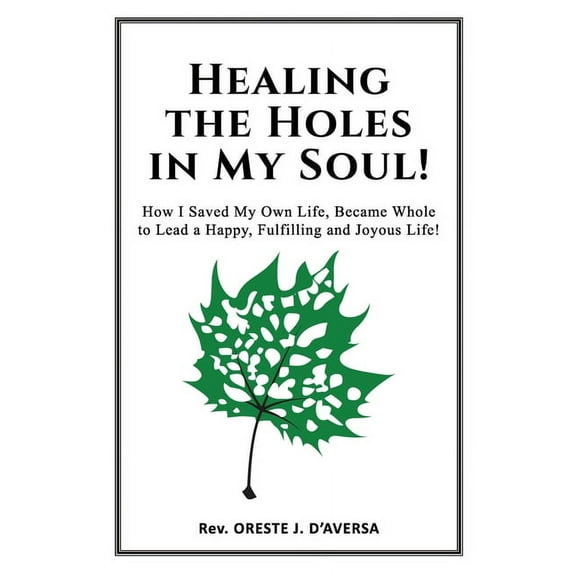 Healing the Holes in My Soul! : How I Saved My Own Life, Became Whole to Lead a Happy, Fulfilling and Joyous Life! (Paperback)