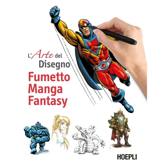 Aa.Vv. Fumetto, manga, fantasy. L'arte del disegno (Hardcover)
