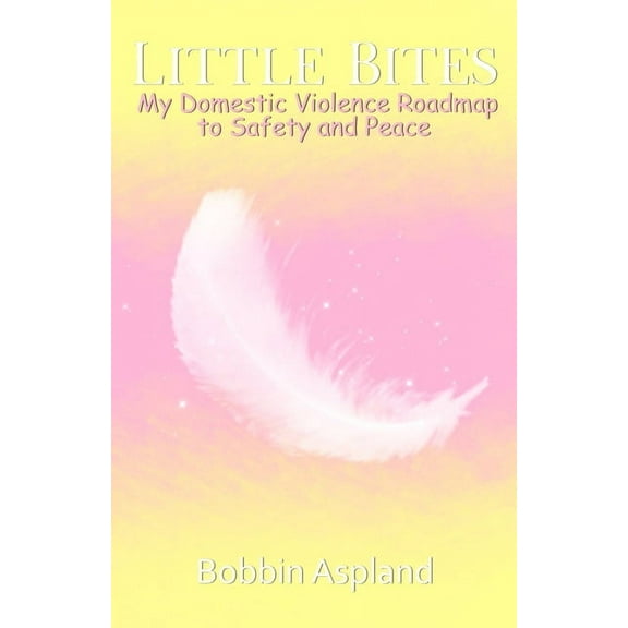Little Bites: My Domestic Violence Roadmap to Safety and Peace, (Paperback)