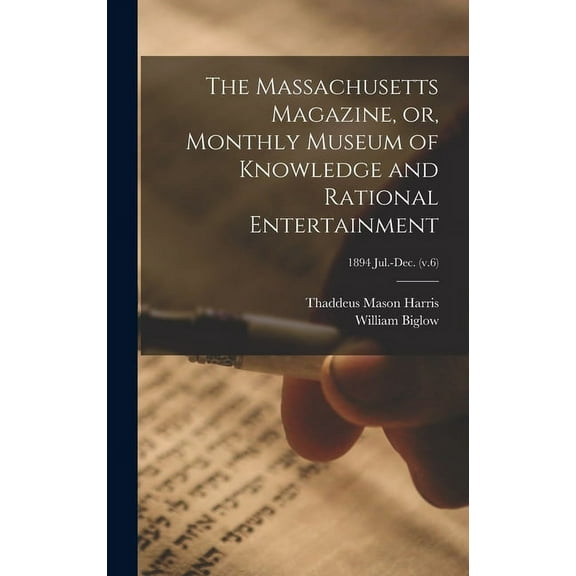 The Massachusetts Magazine, or, Monthly Museum of Knowledge and Rational Entertainment; 1894 Jul.-Dec. (v.6) (Hardcover)