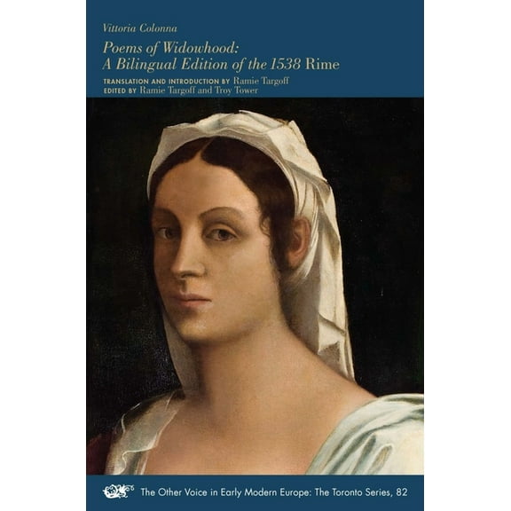 The Other Voice in Early Modern Europe: The Toronto Series: Poems of Widowhood : A Bilingual Edition of the 1538 "Rime" (Series #82) (Paperback)