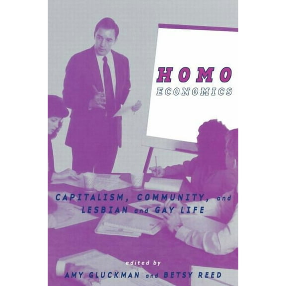 Homo Economics: Capitalism, Community, and Lesbian and Gay Life, (Paperback)