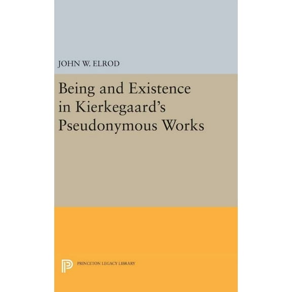 Princeton Legacy Library Being and Existence in Kierkegaard's Pseudonymous Works, Book 1768, (Hardcover)