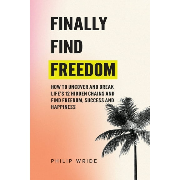 Find Your Freedom Finally Find Freedom, (Paperback)