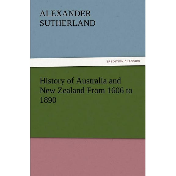 History of Australia and New Zealand From 1606 to 1890 (Paperback)