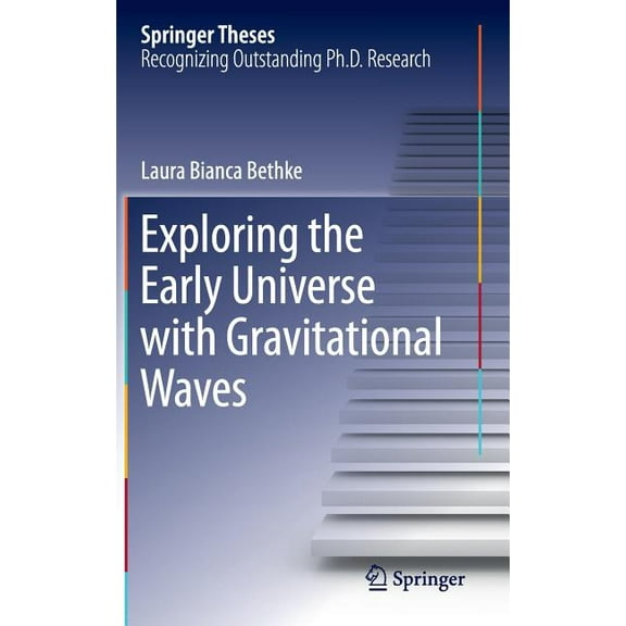 Springer Theses Exploring the Early Universe with Gravitational Waves, (Hardcover)