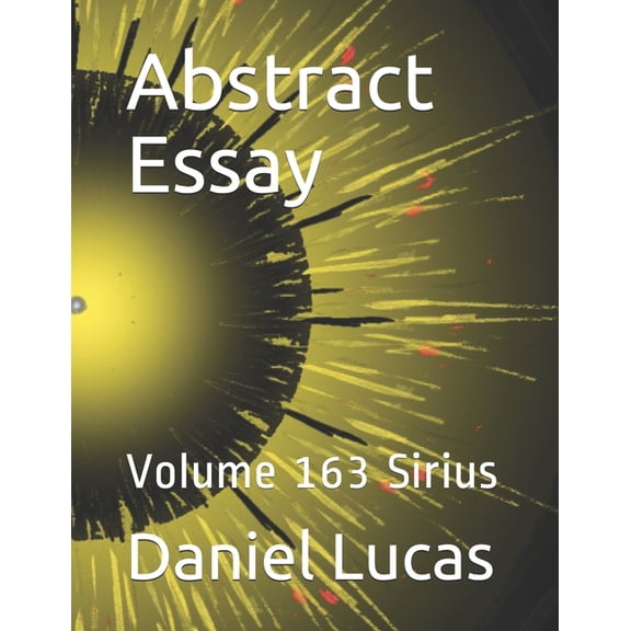 Abstract Essay: Abstract Essay : Volume 163 Sirius (Series #163) (Paperback)