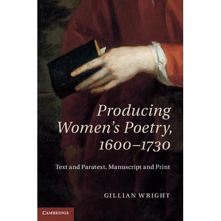 Producing Women s Poetry 1600-1730: Text and Paratext Manuscript and Print (Hardcover)