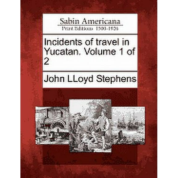 Incidents of Travel in Yucatan. Volume 1 of 2 (Paperback)