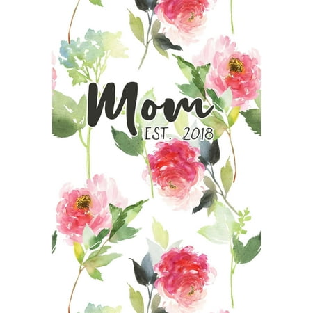 Shower Journal - Mom Est. 2018 : New Mom Journal Floral Notebook Gift for Mother's Day Baby Shower Expecting Mothers Blank College Ruled Lined (6 X 9) Small Diary Softback Cover