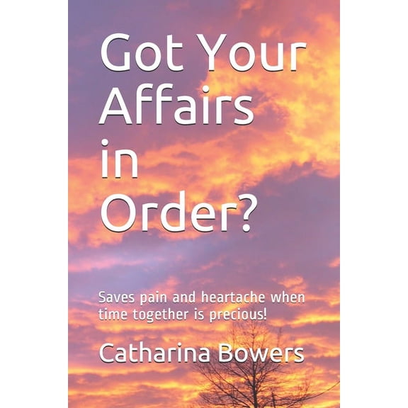 Got Your Affairs in Order?: Saves pain and heartache when time together is precious! (Paperback)