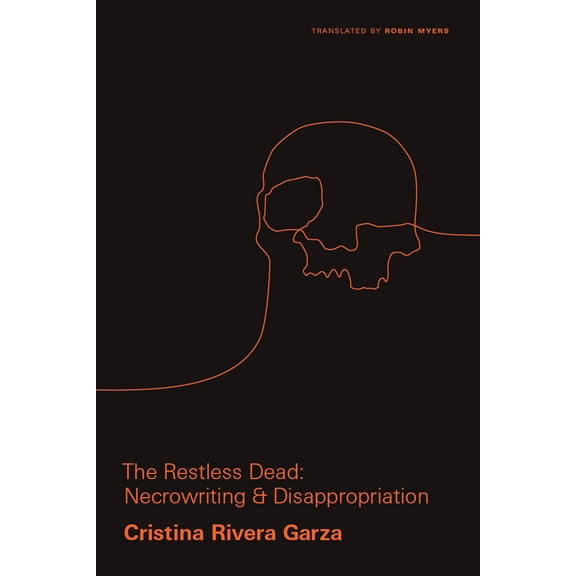 Critical Mexican Studies Restless Dead: Necrowriting and Disappropriation, Book 1, (Paperback)