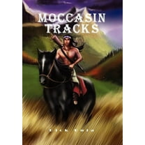 Moccasin Tracks : A Novel About Survival and Heroism Among a Band of Crow Indians in the Old West