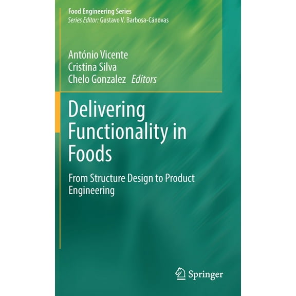 Food Engineering Delivering Functionality in Foods: From Structure Design to Product Engineering, (Hardcover)