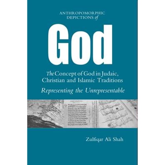 Pre-Owned Anthropomorphic Depictions of God: The Concept of God in Judaic, Christian, and Islamic Traditions: Representing the Unrepresentable (Paperback) 1565645758 9781565645752