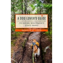 A Dog Lover's Guide to Hiking Wisconsin's State Parks, (Paperback)