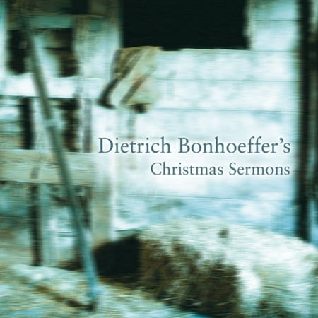 Dietrich Bonhoeffer's Christmas Sermons - (Best Christian Christmas Sermons)