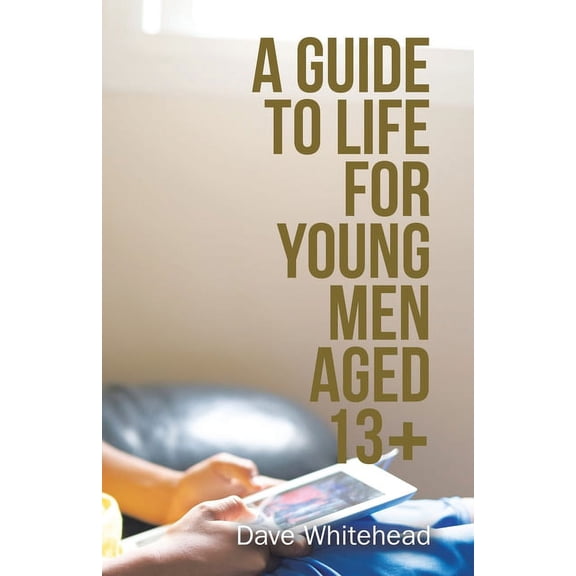 Guide to Life for Young Men Aged 13 