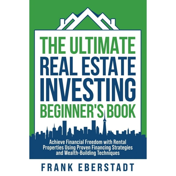 The Ultimate Real Estate Investing Beginner's Book: Achieve Financial Freedom with Rental Properties Using Proven F, (Paperback)