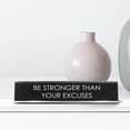 thumbnail image 3 of Be Stronger Than Your Excuses Novelty Desk Sign, 3 of 3