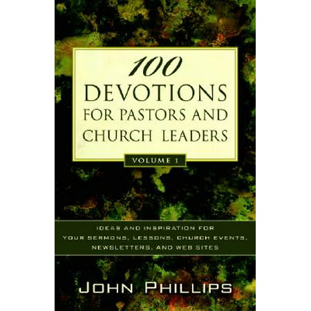 100 Devotions for Pastors and Church Leaders : Ideas and Inspiration for Your Sermons, Lessons, Church Events, Newsletters, and Web