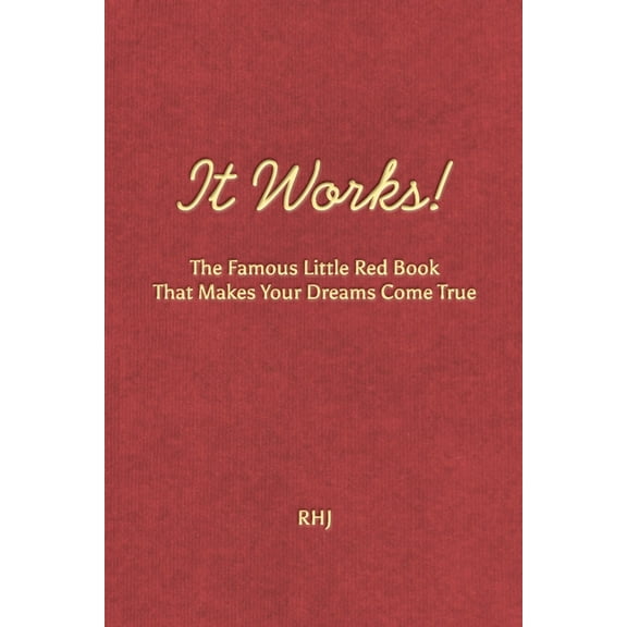 It Works!: The Famous Little Red Book That Makes Your Dreams Come True (Paperback)