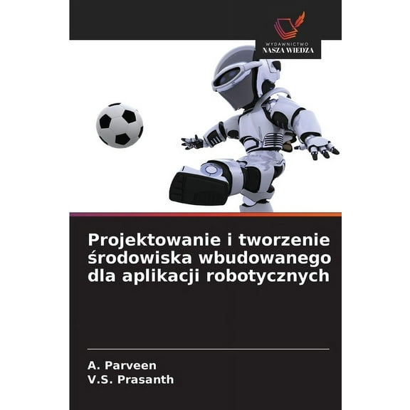 Projektowanie i tworzenie środowiska wbudowanego dla aplikacji robotycznych, (Paperback)