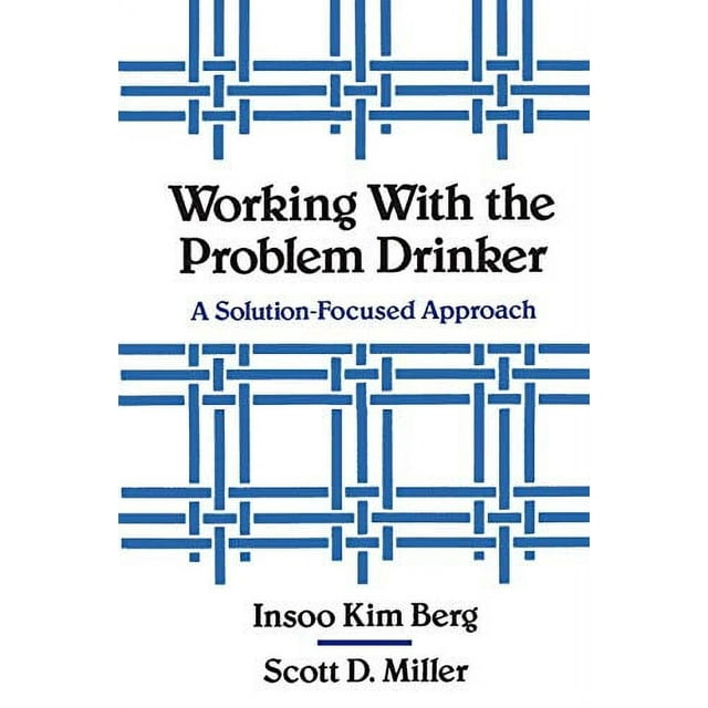 Working with the Problem Drinker: A Solution-Focused Approach