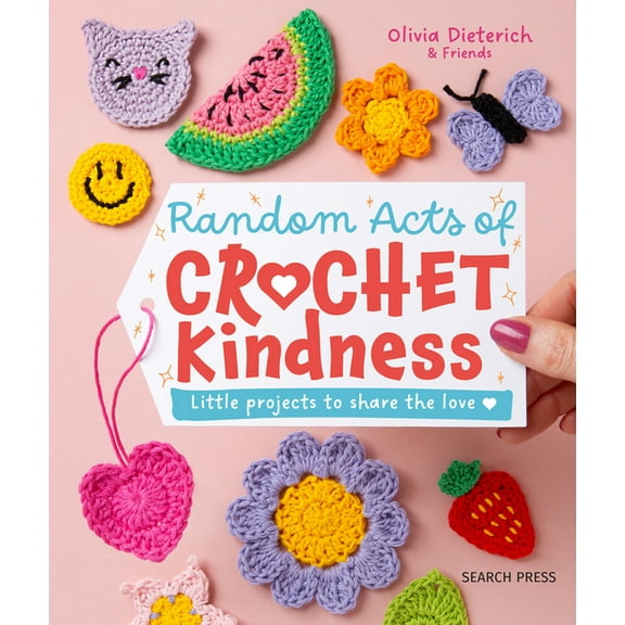 Random Acts of Crochet Kindness: Little Projects to Share the Love, (Hardcover)