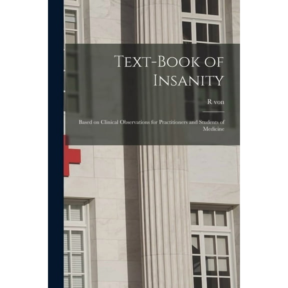 Text-book of Insanity : Based on Clinical Observations for Practitioners and Students of Medicine (Paperback)