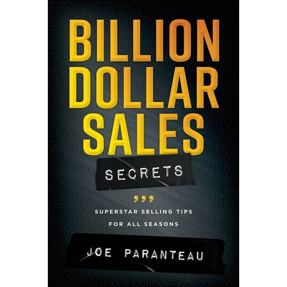 Billion Dollar Sales Secrets: Superstar Selling Tips For All Seasons, (Paperback)