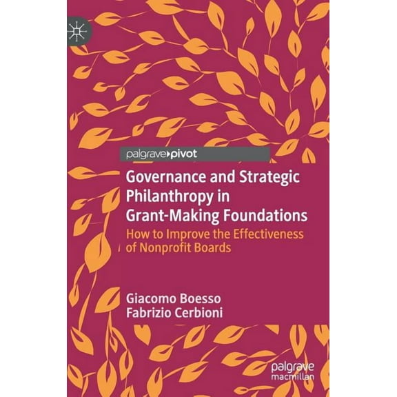 Governance and Strategic Philanthropy in Grant-Making Foundations: How to Improve the Effectiveness of Nonprofit Boards, (Hardcover)