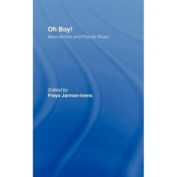 Oh Boy!: Masculinities and Popular Music, (Hardcover)