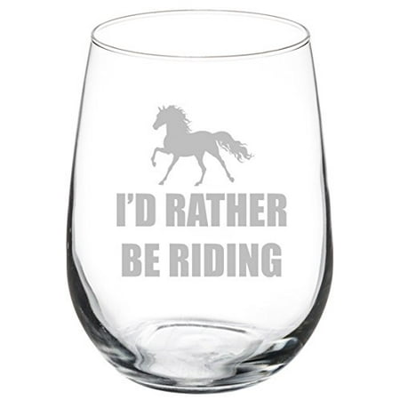 

Wine Glass Goblet I d Rather Be Riding Horse (17 oz Stemless)