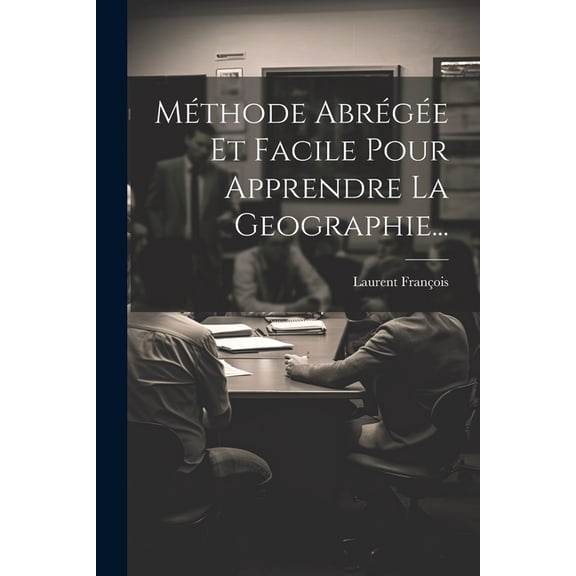 Méthode Abrégée Et Facile Pour Apprendre La Geographie..., (Paperback)