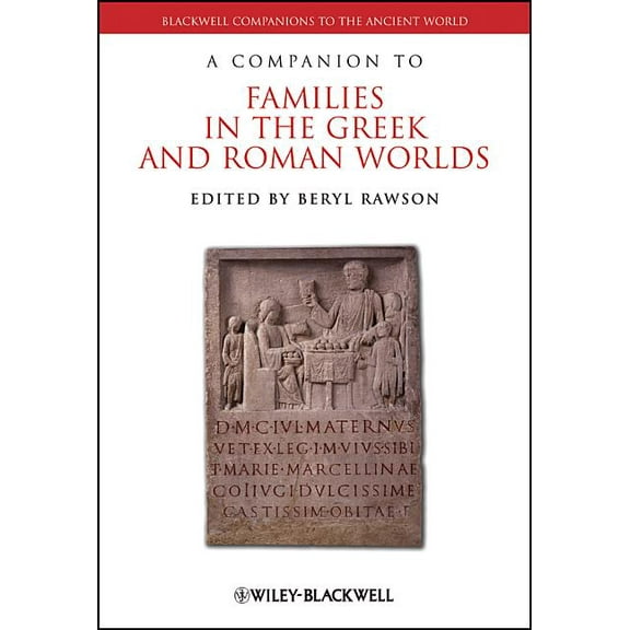 Blackwell Companions to the Ancient Worl A Companion to Families in the Greek and Roman Worlds, Book 71, (Hardcover)