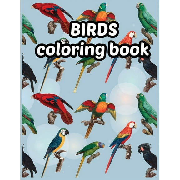 Birds coloring book: Beautiful Birds Designs, Bird Coloring, Great Coloring Book for Kids age 3-8 (Paperback)