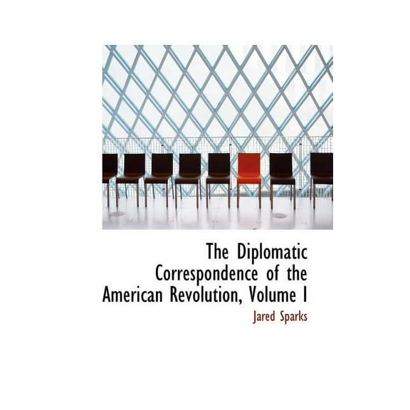 The Diplomatic Correspondence of the American Revolution, Volume I (Paperback)
