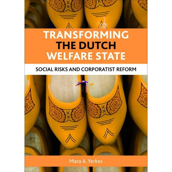 Transforming the Dutch Welfare State: Social Risks and Corporatist Reform, (Hardcover)