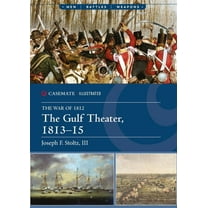 Casemate Illustrated The Gulf Theater, 1813-15, (Paperback)
