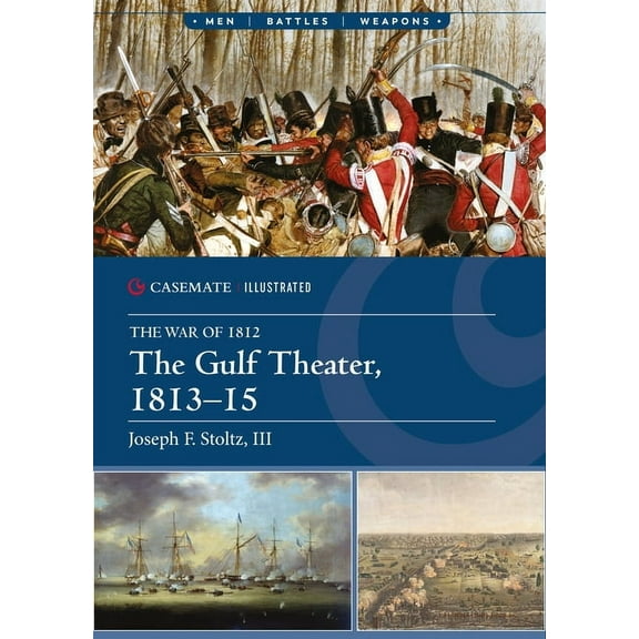 Casemate Illustrated The Gulf Theater, 1813-15, (Paperback)