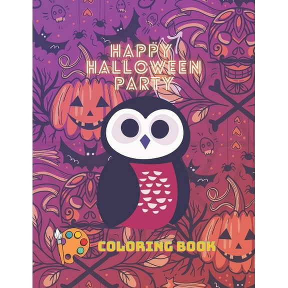 Happy Halloween Party Coloring Book: Coloring Book for Kids & Toddlers. Halloween Designs Including Owl, Ghosts, Pumpkins, Spider Net and More! (Paperback)