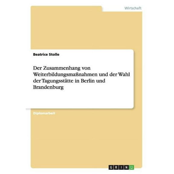 Der Zusammenhang von Weiterbildungsmaßnahmen und der Wahl der Tagungsstätte in Berlin und Brandenburg (Paperback)