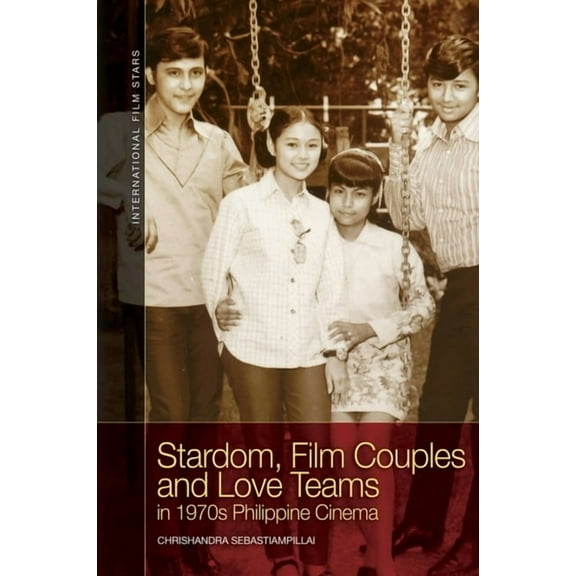 International Film Stars Stardom, Film Couples and Love Teams in 1970s Philippine Cinema, (Hardcover)