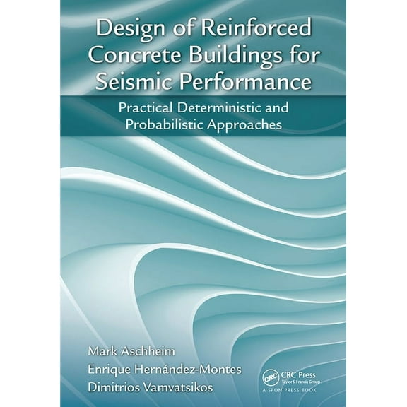 Design of Reinforced Concrete Buildings for Seismic Performance: Practical Deterministic and Probabilistic Approaches, (Paperback)